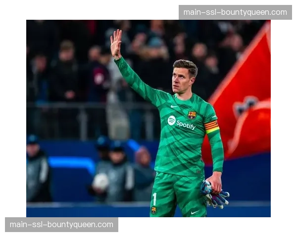 特尔施特根全力康复争取赛季末复出，世界杯前景成关键动力